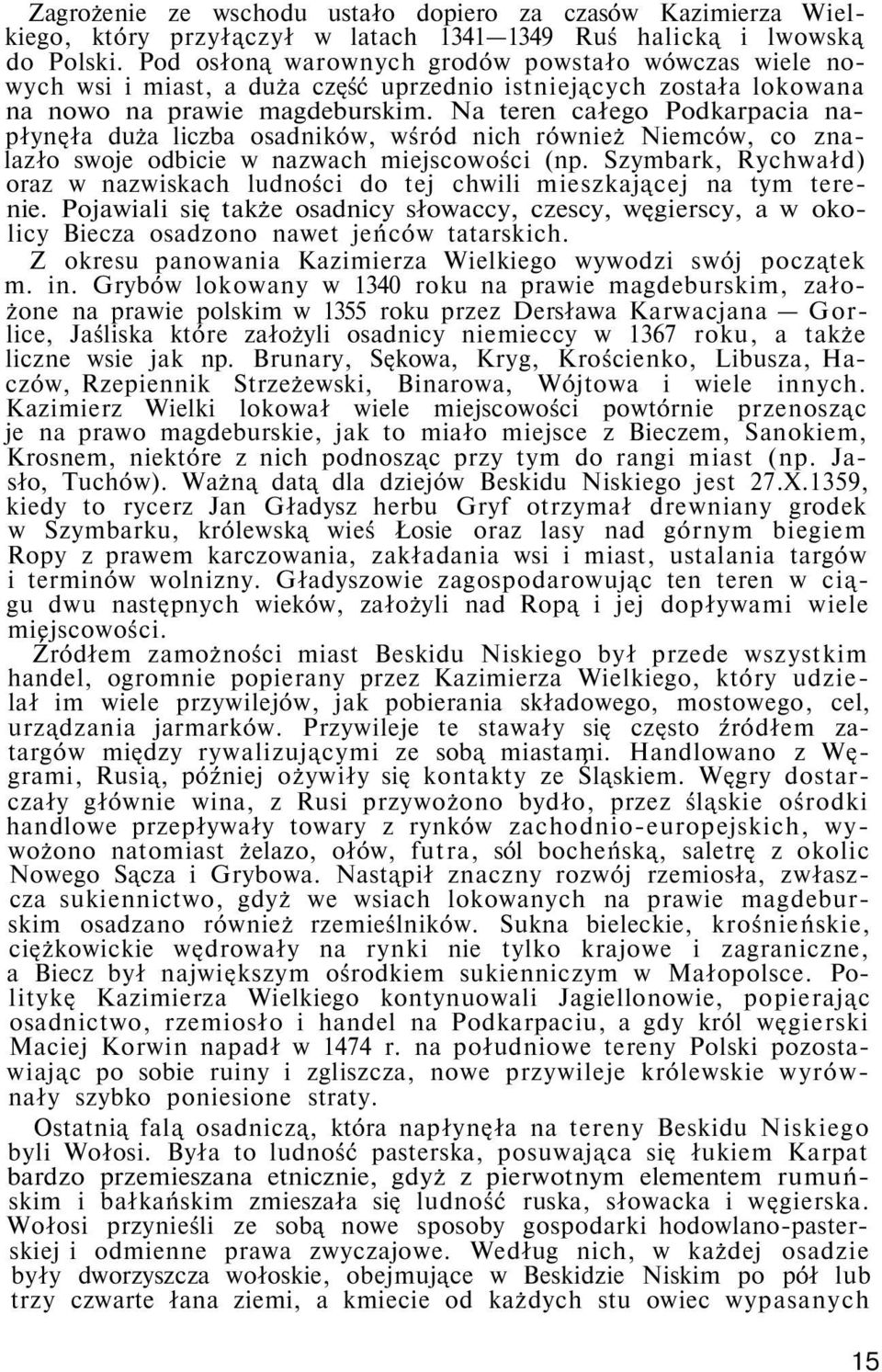 Na teren całego Podkarpacia napłynęła duża liczba osadników, wśród nich również Niemców, co znalazło swoje odbicie w nazwach miejscowości (np.