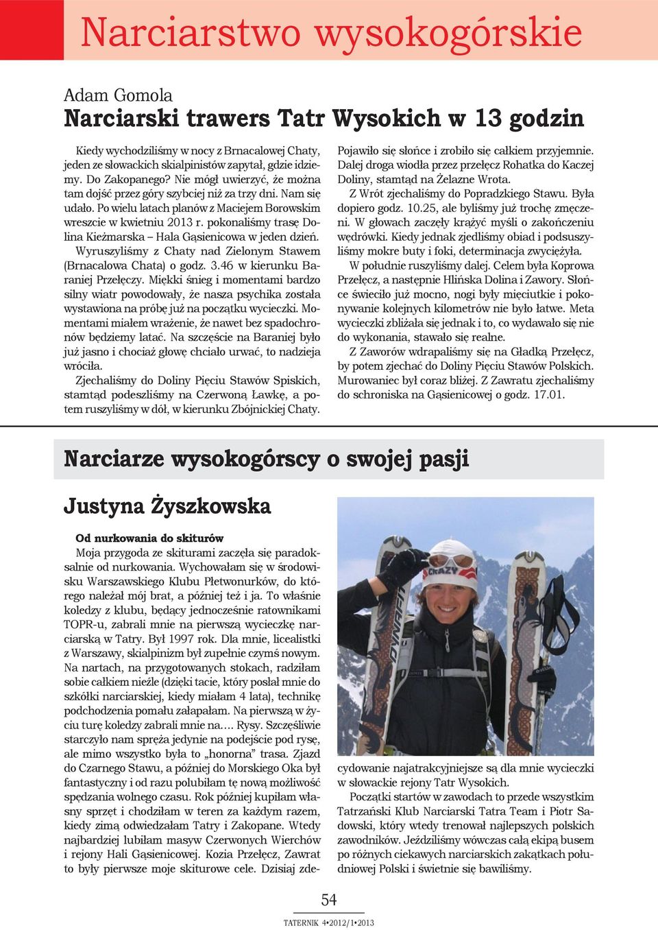 pokonaliśmy trasę Dolina Kieżmarska Hala Gąsienicowa w jeden dzień. Wyruszyliśmy z Chaty nad Zielonym Stawem (Brnacalowa Chata) o godz. 3.46 w kierunku Baraniej Przełęczy.