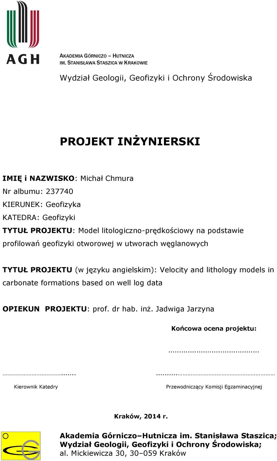 Geofizyki TYTUŁ PROJEKTU: Model litologiczno-prędkościowy na podstawie profilowań geofizyki otworowej w utworach węglanowych TYTUŁ PROJEKTU (w języku angielskim): Velocity and lithology