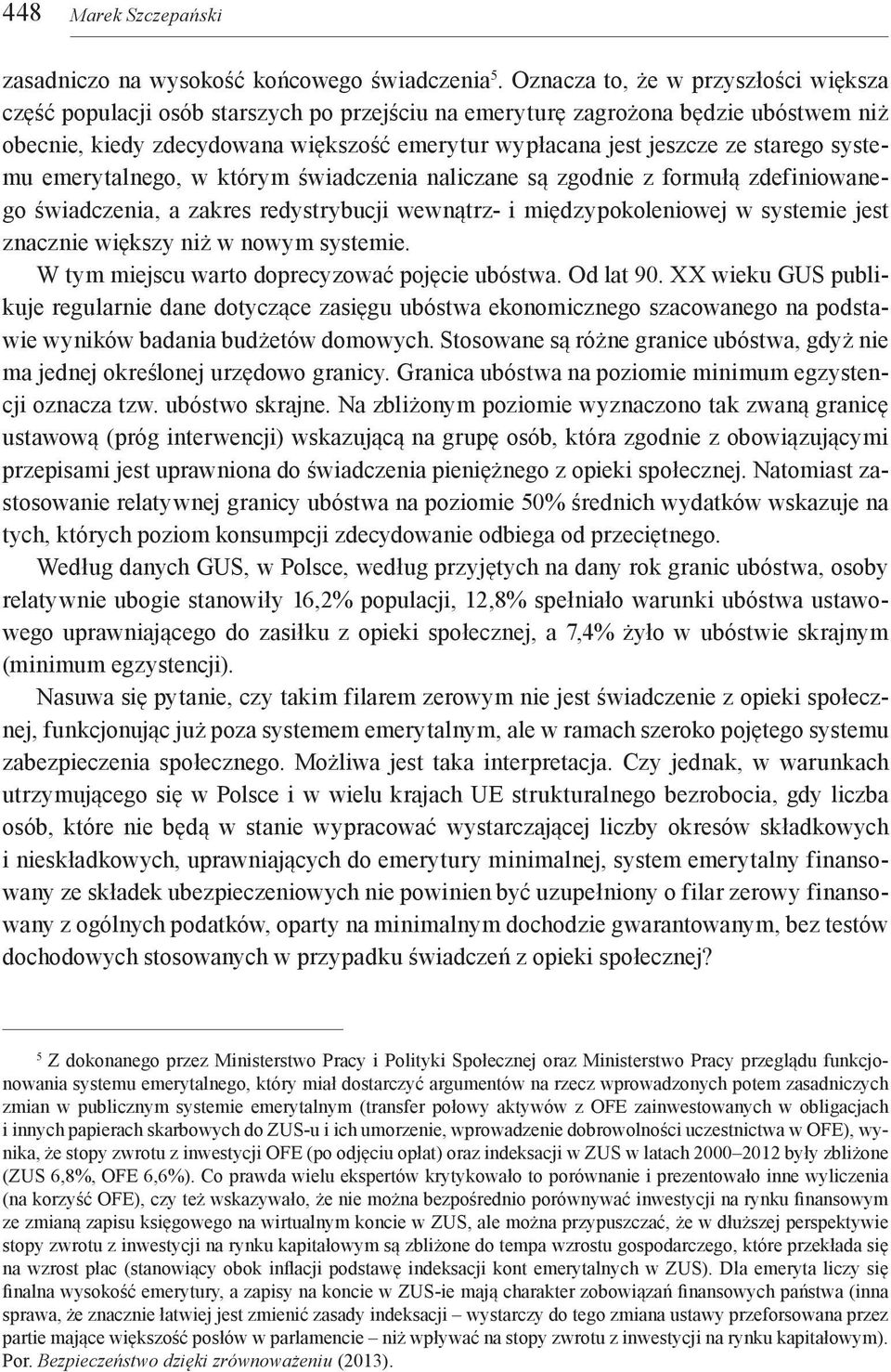 starego systemu emerytalnego, w którym świadczenia naliczane są zgodnie z formułą zdefiniowanego świadczenia, a zakres redystrybucji wewnątrz- i międzypokoleniowej w systemie jest znacznie większy