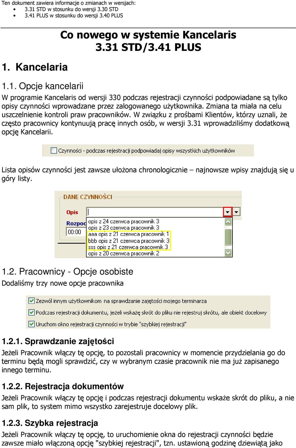 Zmiana ta miała na celu uszczelnienie kontroli praw pracowników. W związku z prośbami Klientów, którzy uznali, że często pracownicy kontynuują pracę innych osób, w wersji 3.