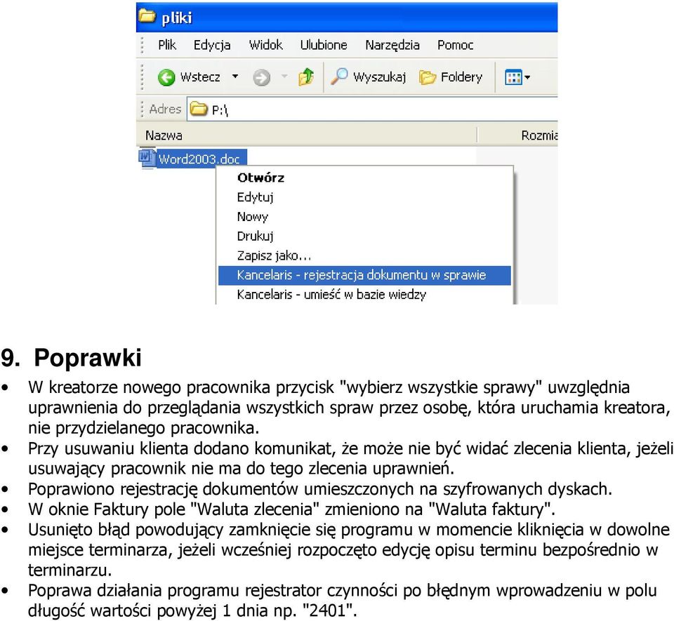 Poprawiono rejestrację dokumentów umieszczonych na szyfrowanych dyskach. W oknie Faktury pole "Waluta zlecenia" zmieniono na "Waluta faktury".