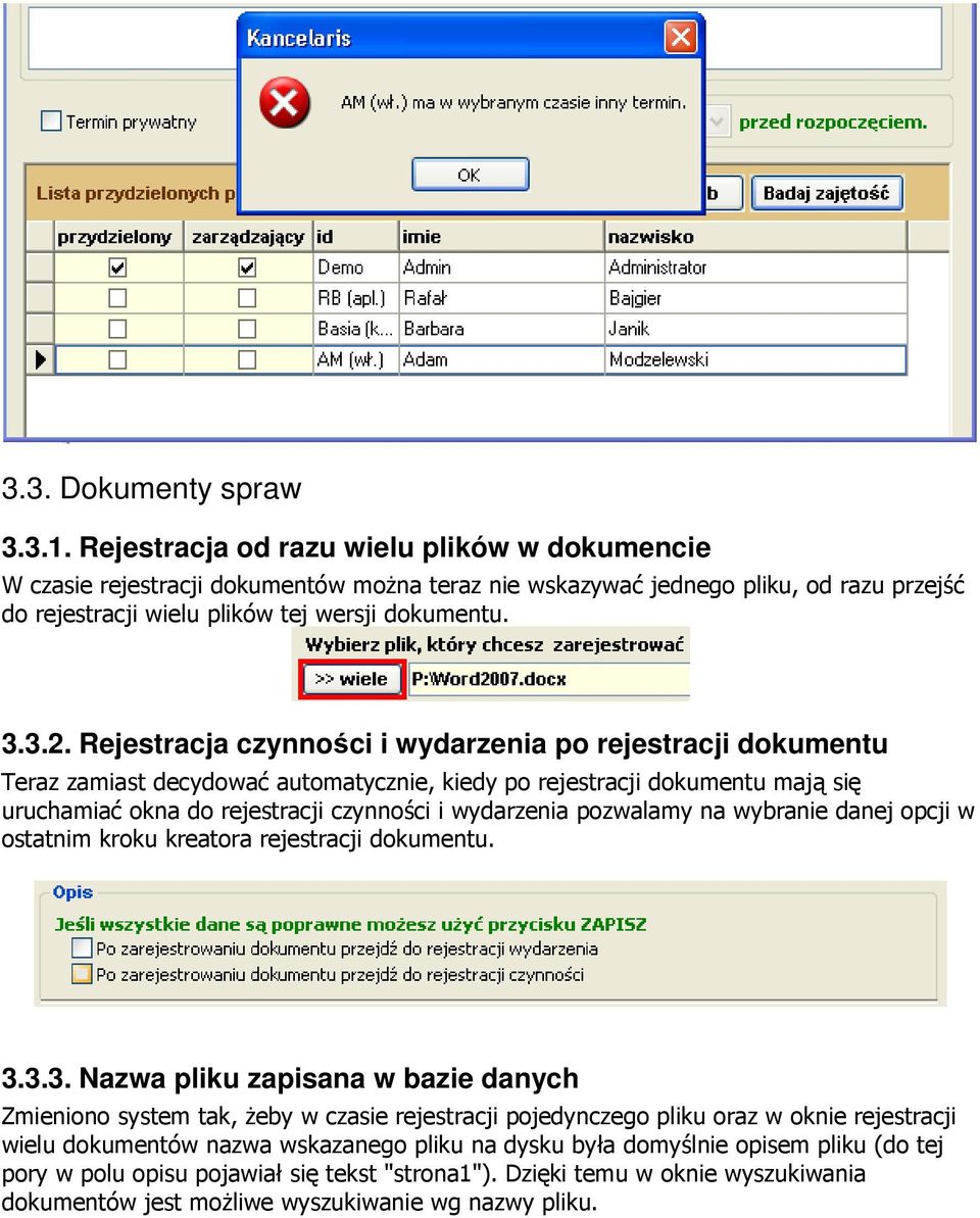 Rejestracja czynności i wydarzenia po rejestracji dokumentu Teraz zamiast decydować automatycznie, kiedy po rejestracji dokumentu mają się uruchamiać okna do rejestracji czynności i wydarzenia