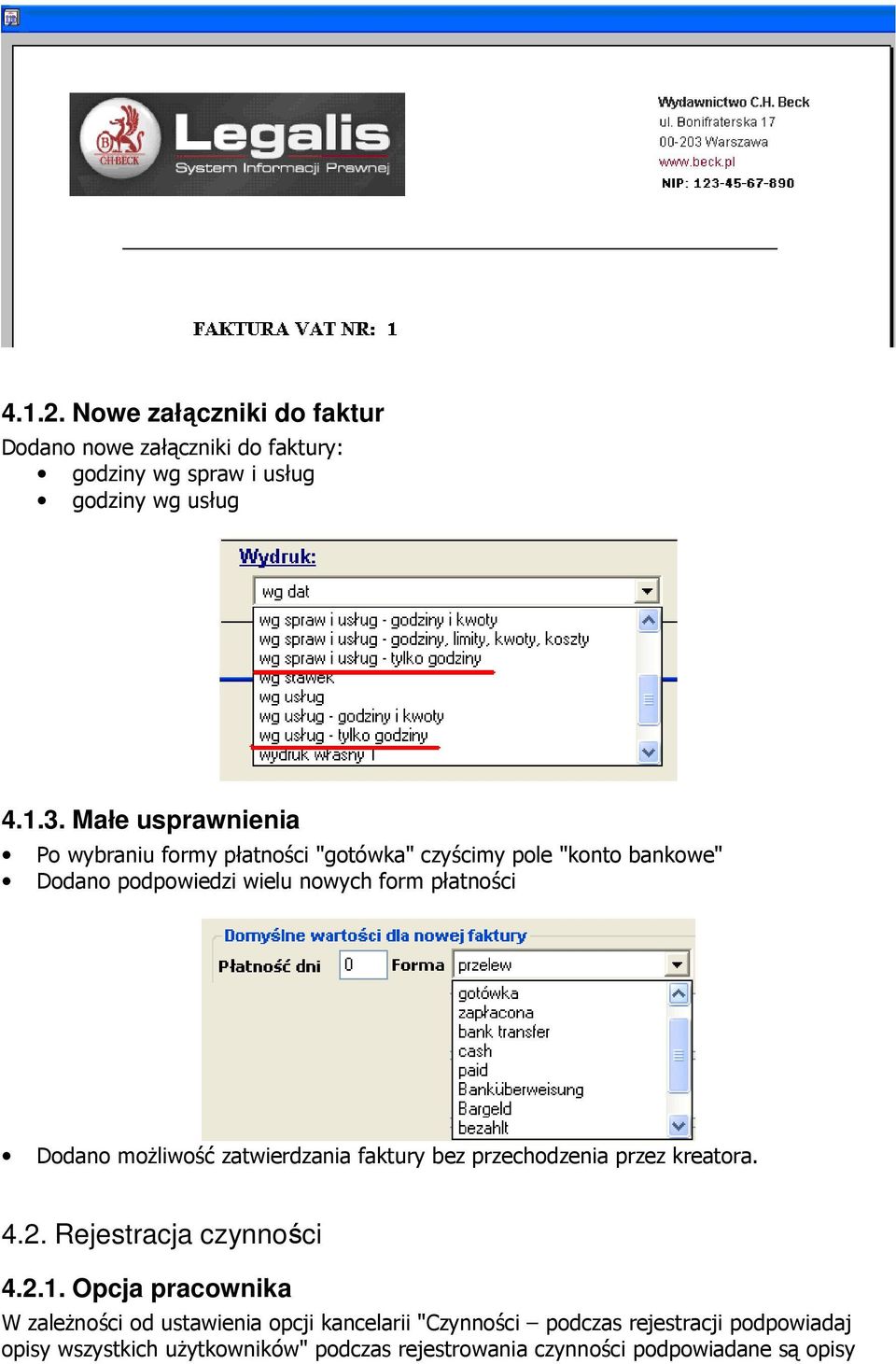 Dodano możliwość zatwierdzania faktury bez przechodzenia przez kreatora. 4.2. Rejestracja czynności 4.2.1.