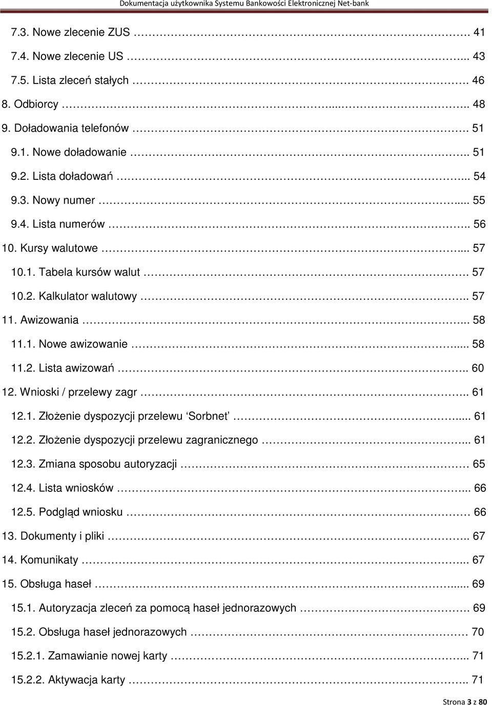 Wnioski / przelewy zagr.. 61 12.1. Złożenie dyspozycji przelewu Sorbnet... 61 12.2. Złożenie dyspozycji przelewu zagranicznego... 61 12.3. Zmiana sposobu autoryzacji 65 12.4. Lista wniosków... 66 12.