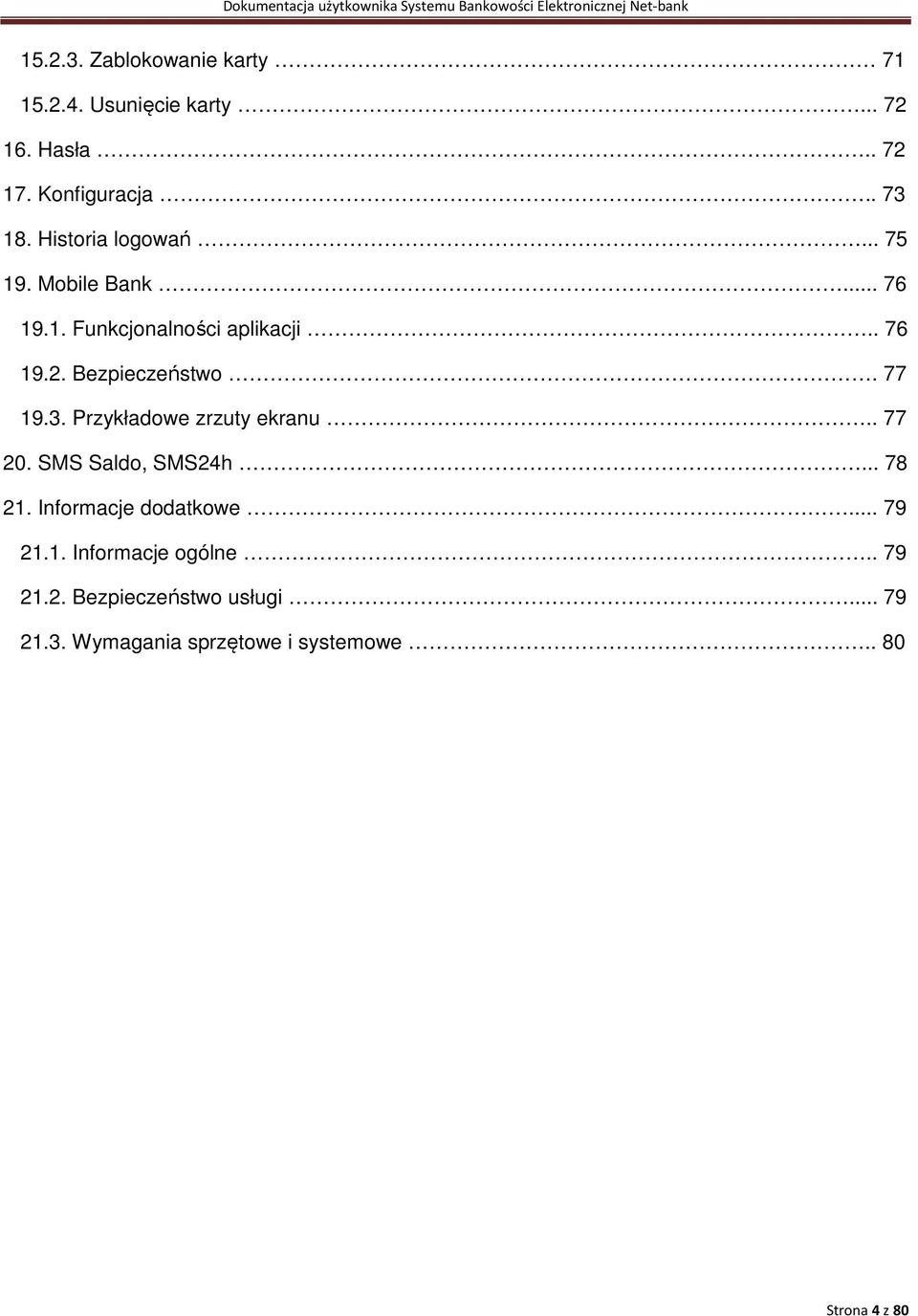 77 19.3. Przykładowe zrzuty ekranu.. 77 20. SMS Saldo, SMS24h... 78 21. Informacje dodatkowe... 79 21.1. Informacje ogólne.