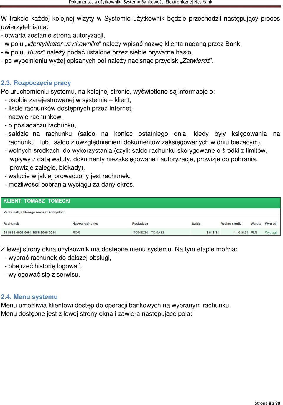 Rozpoczęcie pracy Po uruchomieniu systemu, na kolejnej stronie, wyświetlone są informacje o: - osobie zarejestrowanej w systemie klient, - liście rachunków dostępnych przez Internet, - nazwie