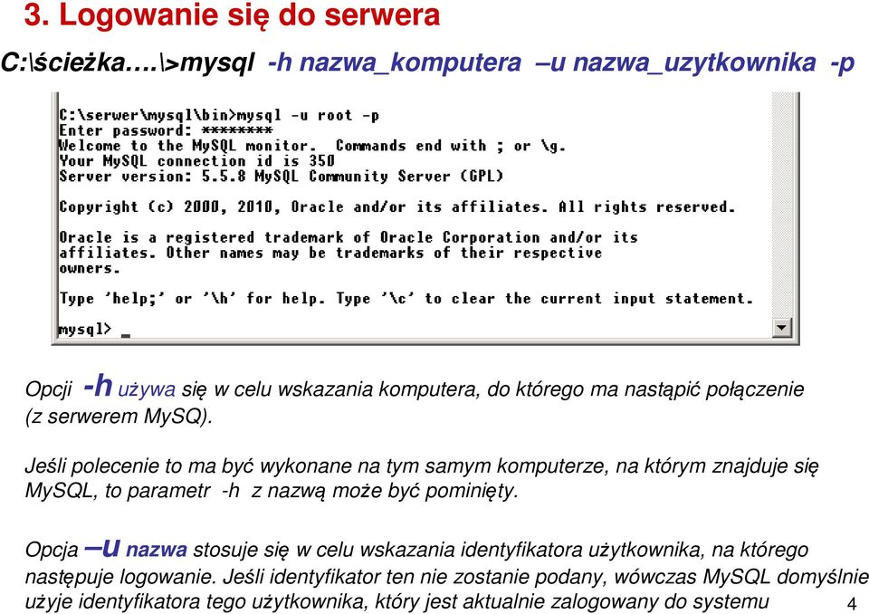 MySQ). Jeśli polecenie to ma być wykonane na tym samym komputerze, na którym znajduje się MySQL, to parametr -h z nazwą może być pominięty.