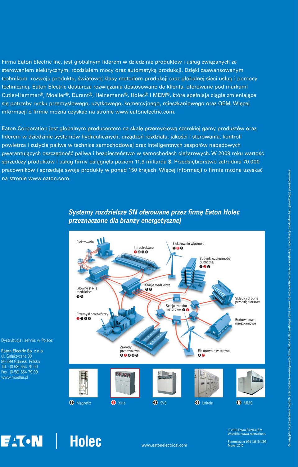 oferowane pod markami Cutler-Hammer, Moeller, Durant, Heinemann, Holec i MEM, które spełniają ciągle zmieniające się potrzeby rynku przemysłowego, użytkowego, komercyjnego, mieszkaniowego oraz OEM.