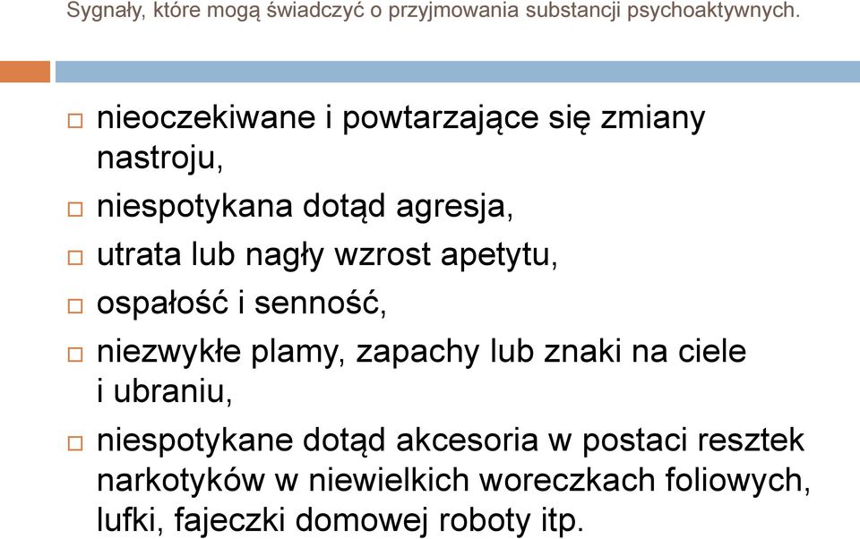 wzrost apetytu, ospałość i senność, niezwykłe plamy, zapachy lub znaki na ciele i ubraniu,