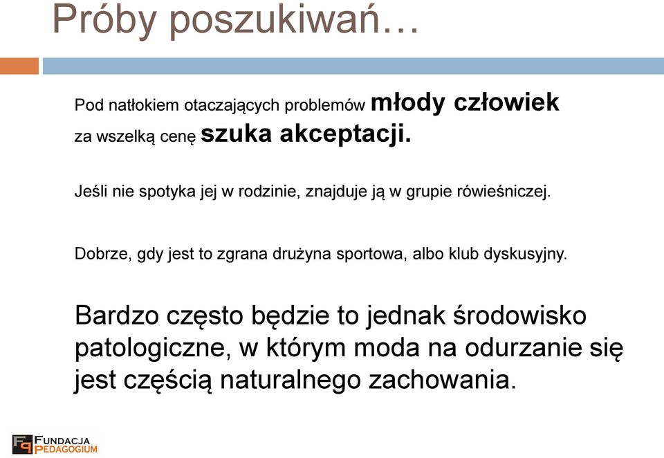 Dobrze, gdy jest to zgrana drużyna sportowa, albo klub dyskusyjny.