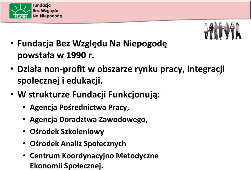 W strukturze Fundacji Funkcjonują: Agencja Pośrednictwa Pracy, Agencja Doradztwa