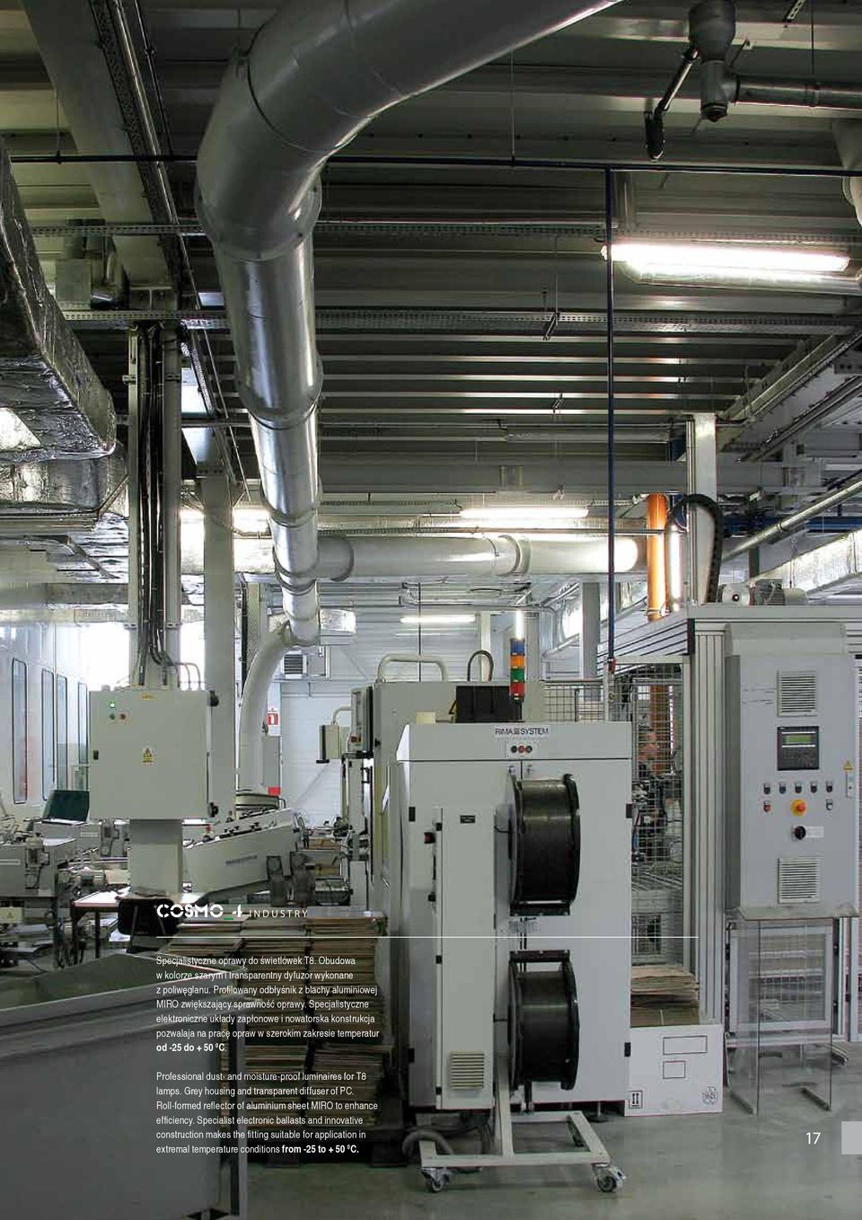 Specjalistyczne elektroniczne układy zapłonowe i nowatorska konstrukcja pozwalaja na pracę opraw w szerokim zakresie temperatur od -5 do + 50 0 C.