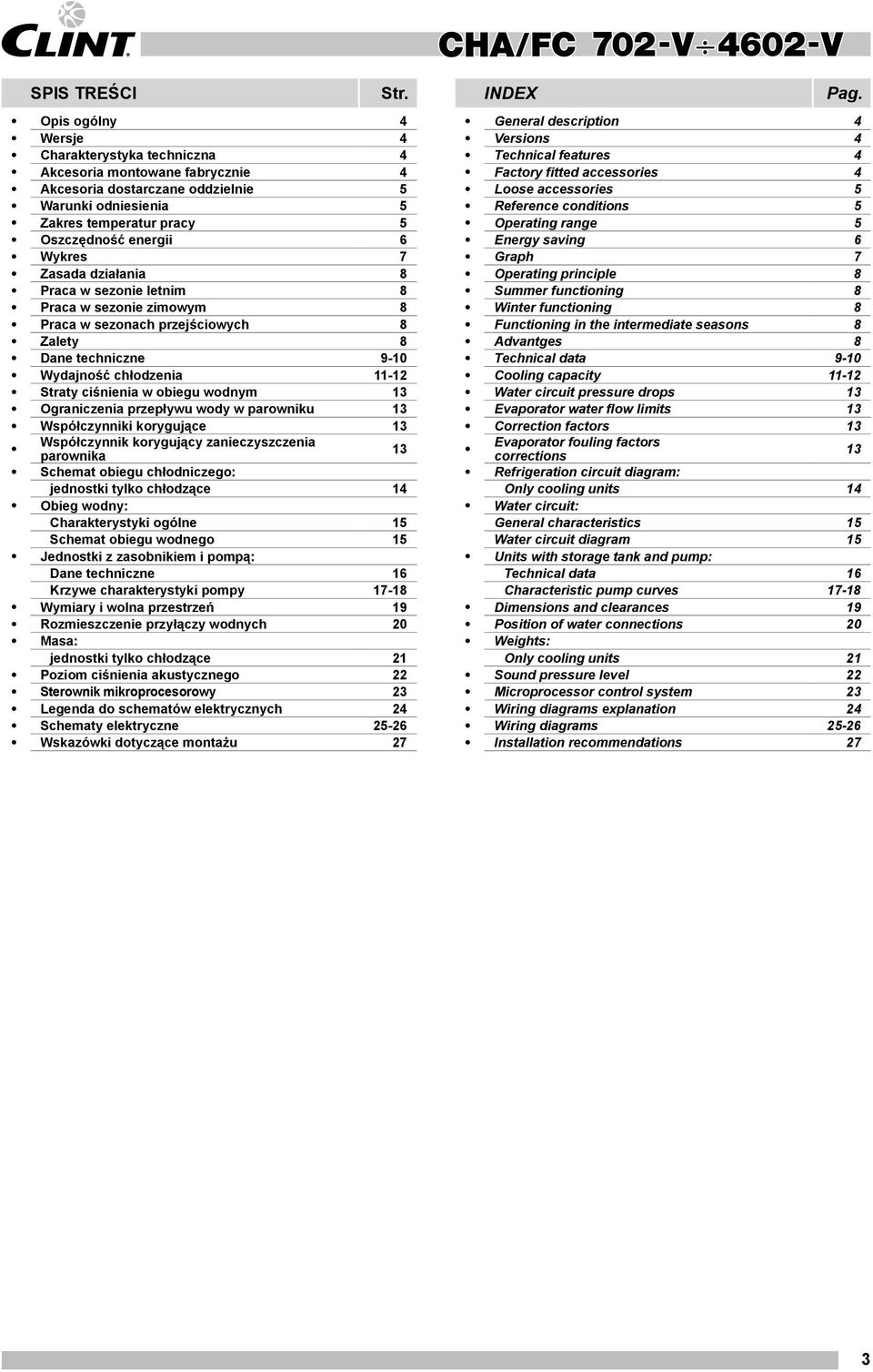Zasada działania 8 Praca w sezonie letnim 8 Praca w sezonie zimowym 8 Praca w sezonach przejściowych 8 Zalety 8 Dane techniczne 9-10 Wydajność chłodzenia 11-12 Straty ciśnienia w obiegu wodnym 13