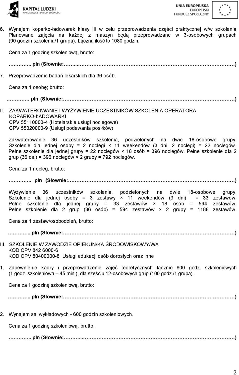 ZAKWATEROWANIE I WYŻYWIENIE UCZESTNIKÓW SZKOLENIA OPERATORA KOPARKO-ŁADOWARKI CPV 55110000-4 (Hotelarskie usługi noclegowe) CPV 55320000-9 (Usługi podawania posiłków) Zakwaterowanie 36 uczestników