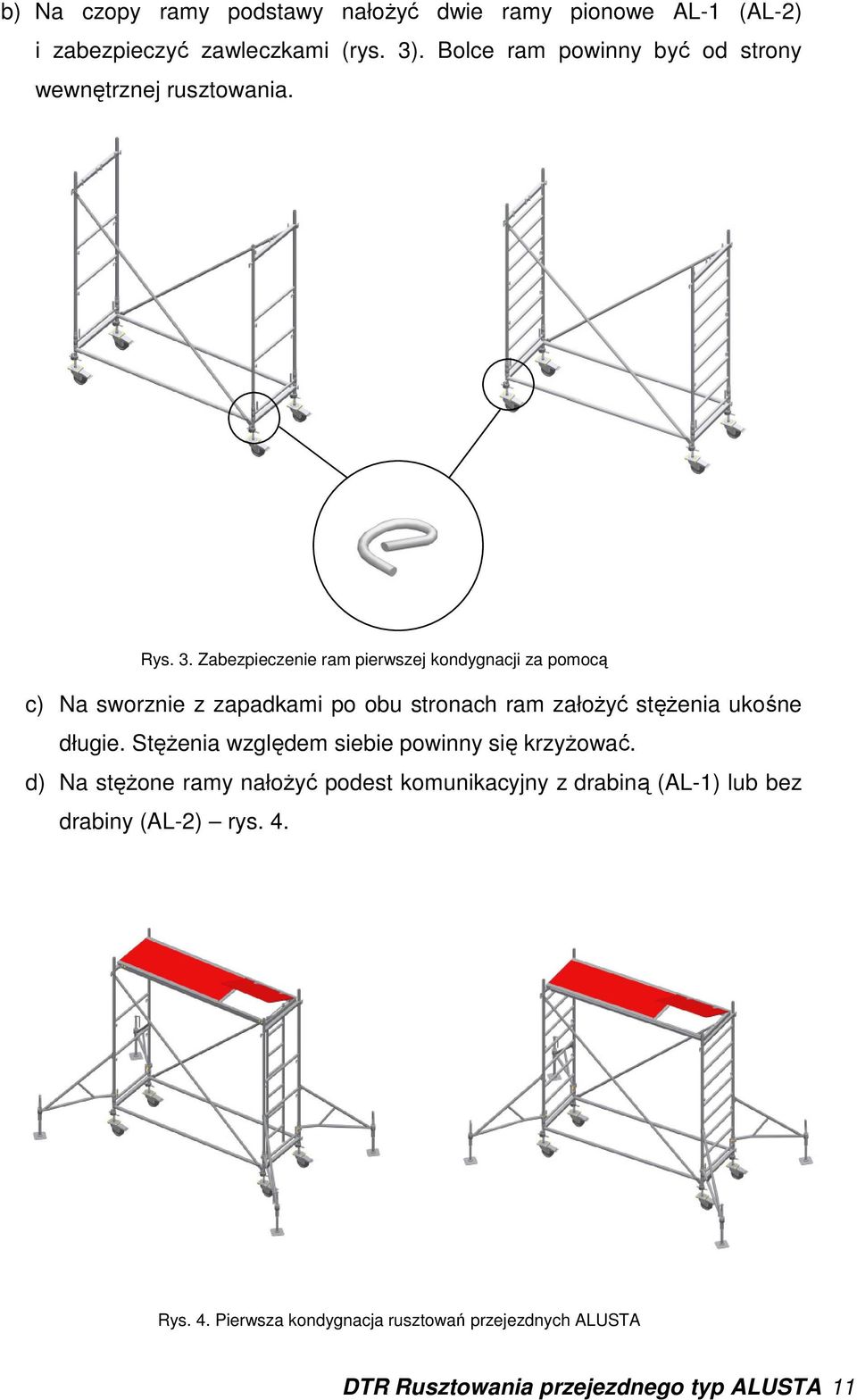 Zabezpieczenie ram pierwszej kondygnacji za pomocą c) Na sworznie z zapadkami po obu stronach ram załoŝyć stęŝenia ukośne długie.