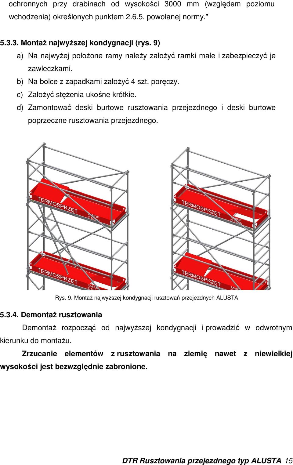 d) Zamontować deski burtowe rusztowania przejezdnego i deski burtowe poprzeczne rusztowania przejezdnego. Rys. 9. MontaŜ najwyŝszej kondygnacji rusztowań przejezdnych ALUSTA 5.3.4.