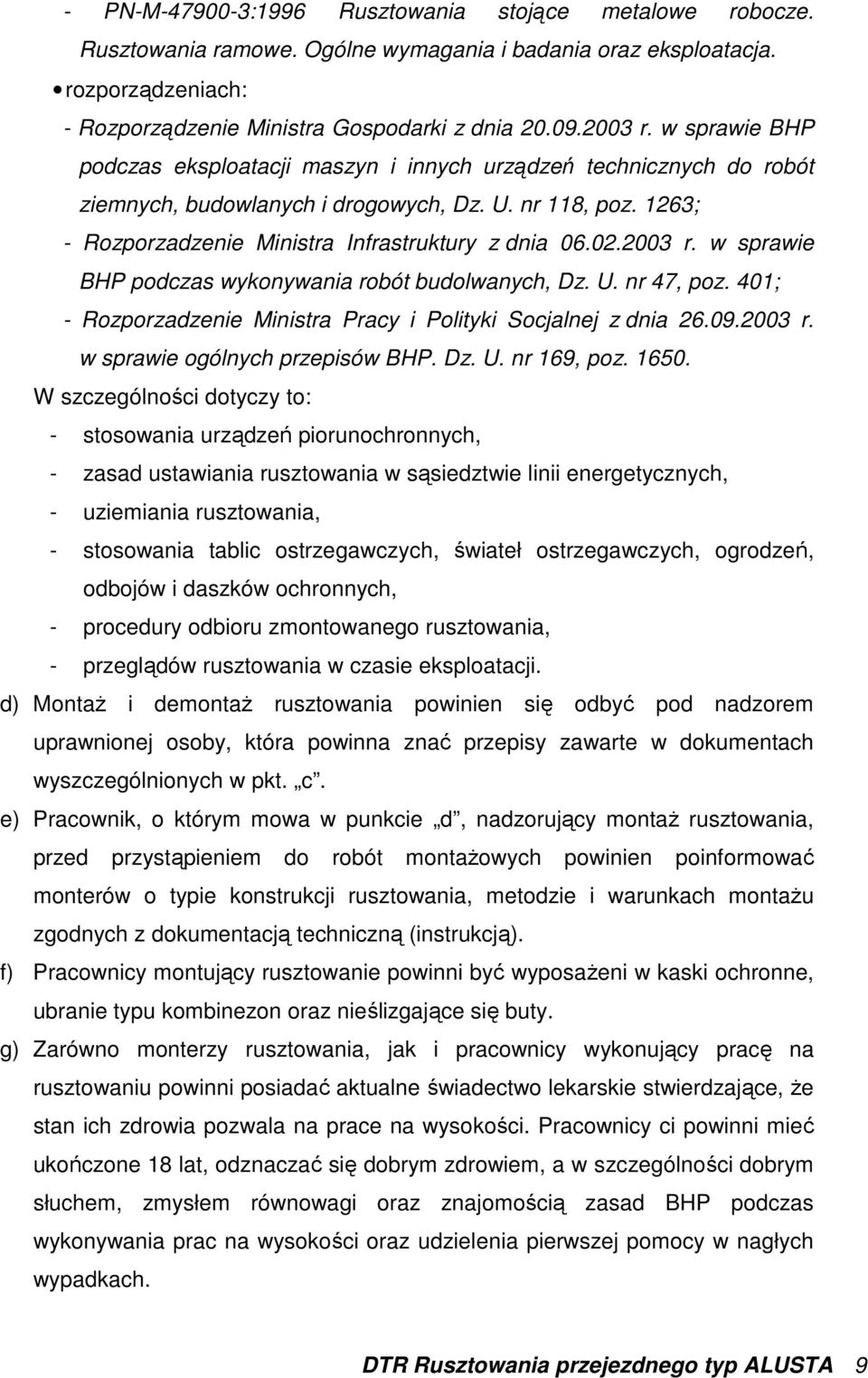 2003 r. w sprawie BHP podczas wykonywania robót budolwanych, Dz. U. nr 47, poz. 401; - Rozporzadzenie Ministra Pracy i Polityki Socjalnej z dnia 26.09.2003 r. w sprawie ogólnych przepisów BHP. Dz. U. nr 169, poz.