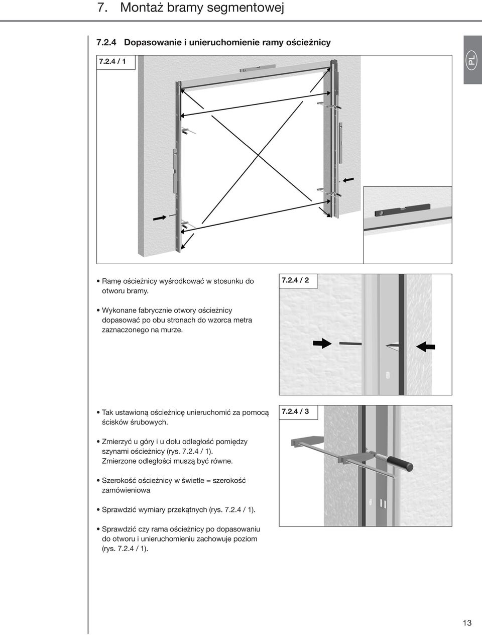 4 / 2 P n f g c Tak ustawioną ościeżnicę unieruchomić za pomocą ścisków śrubowych. Zmierzyć u góry i u dołu odległość pomiędzy szynami ościeżnicy (rys. 7.2.4 / 1).