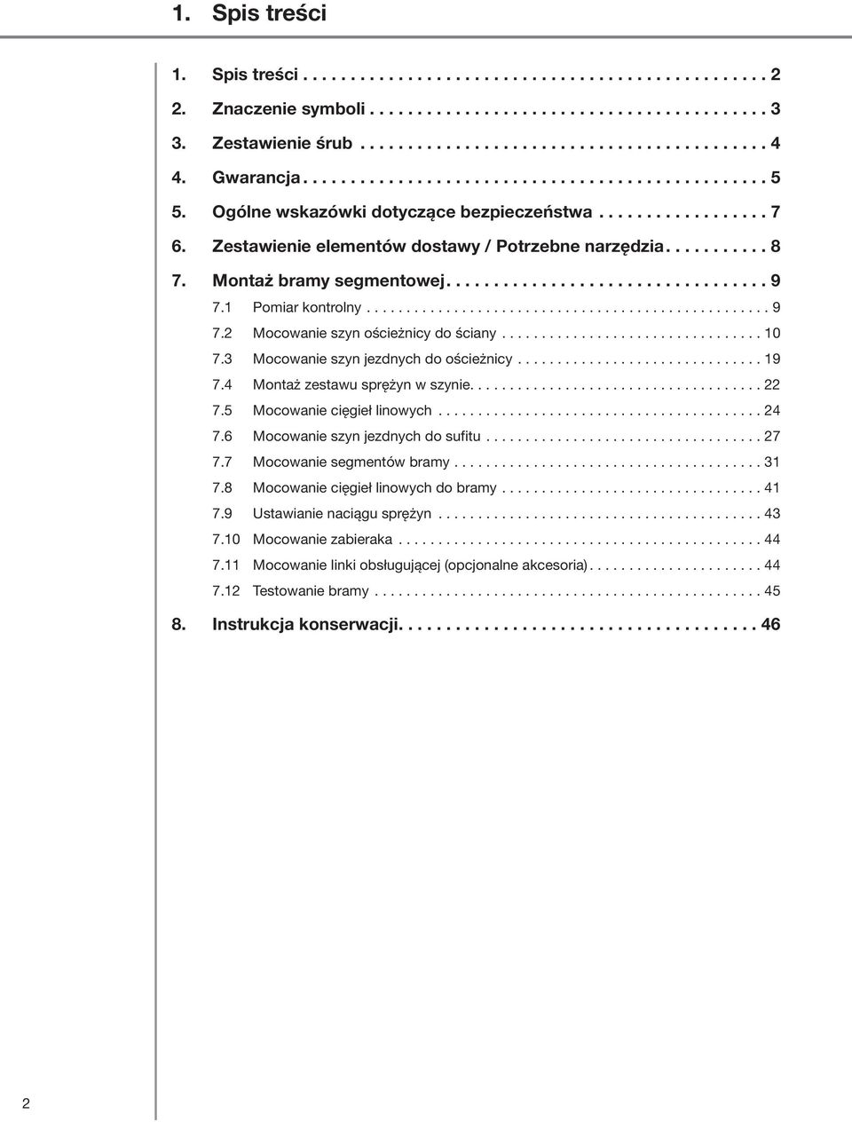 Montaż bramy segmentowej.................................. 9 7.1 Pomiar kontrolny................................................... 9 7.2 Mocowanie szyn ościeżnicy do ściany................................. 10 7.