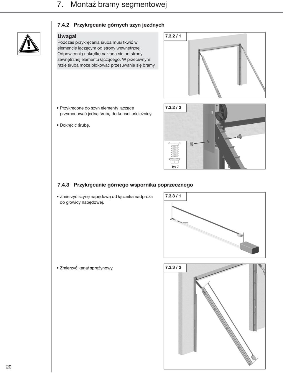 7.3.2 / 1 Przykręcone do szyn elementy łączące przymocować jedną śrubą do konsol ościeżnicy. 7.3.2 / 2 Dokręcić śrubę. Typ 7 7.4.