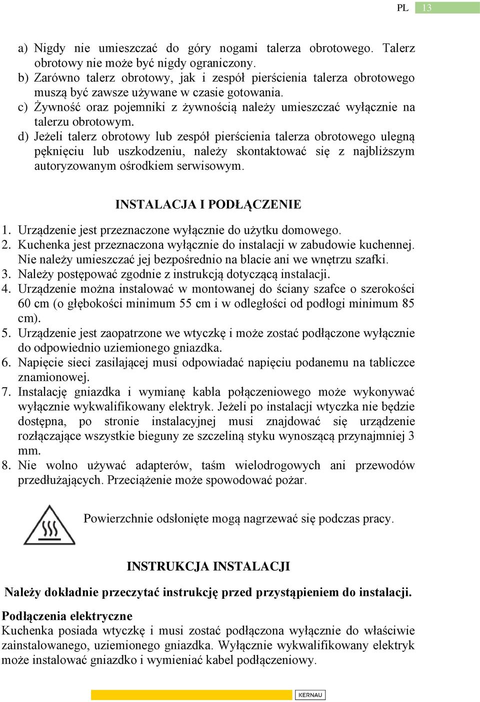 c) Żywność oraz pojemniki z żywnością należy umieszczać wyłącznie na talerzu obrotowym.