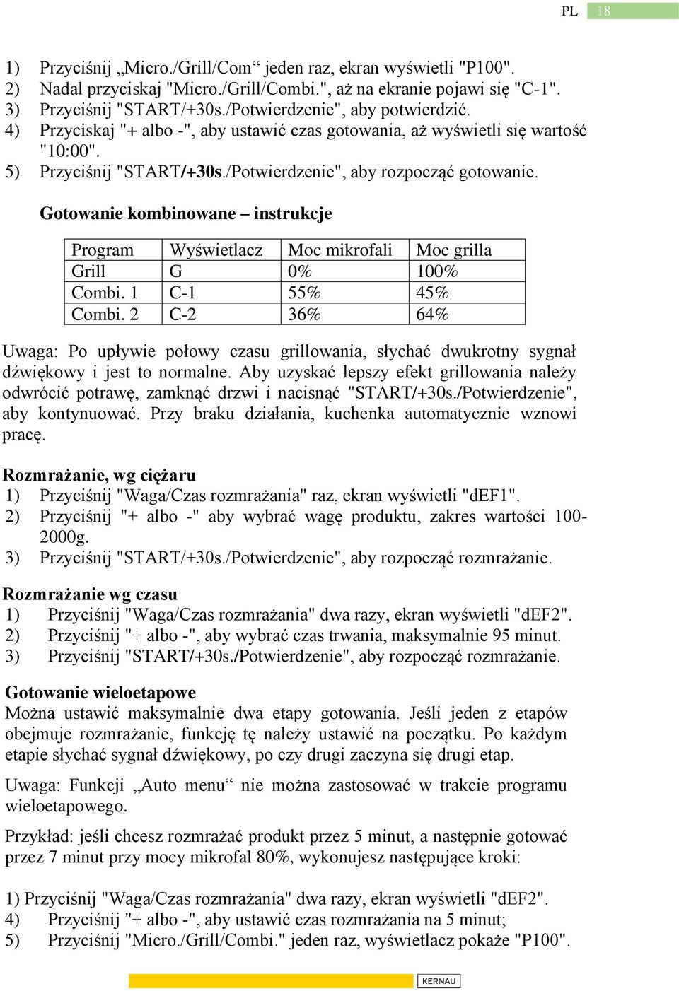Gotowanie kombinowane instrukcje Program Wyświetlacz Moc mikrofali Moc grilla Grill G 0% 100% Combi. 1 C-1 55% 45% Combi.