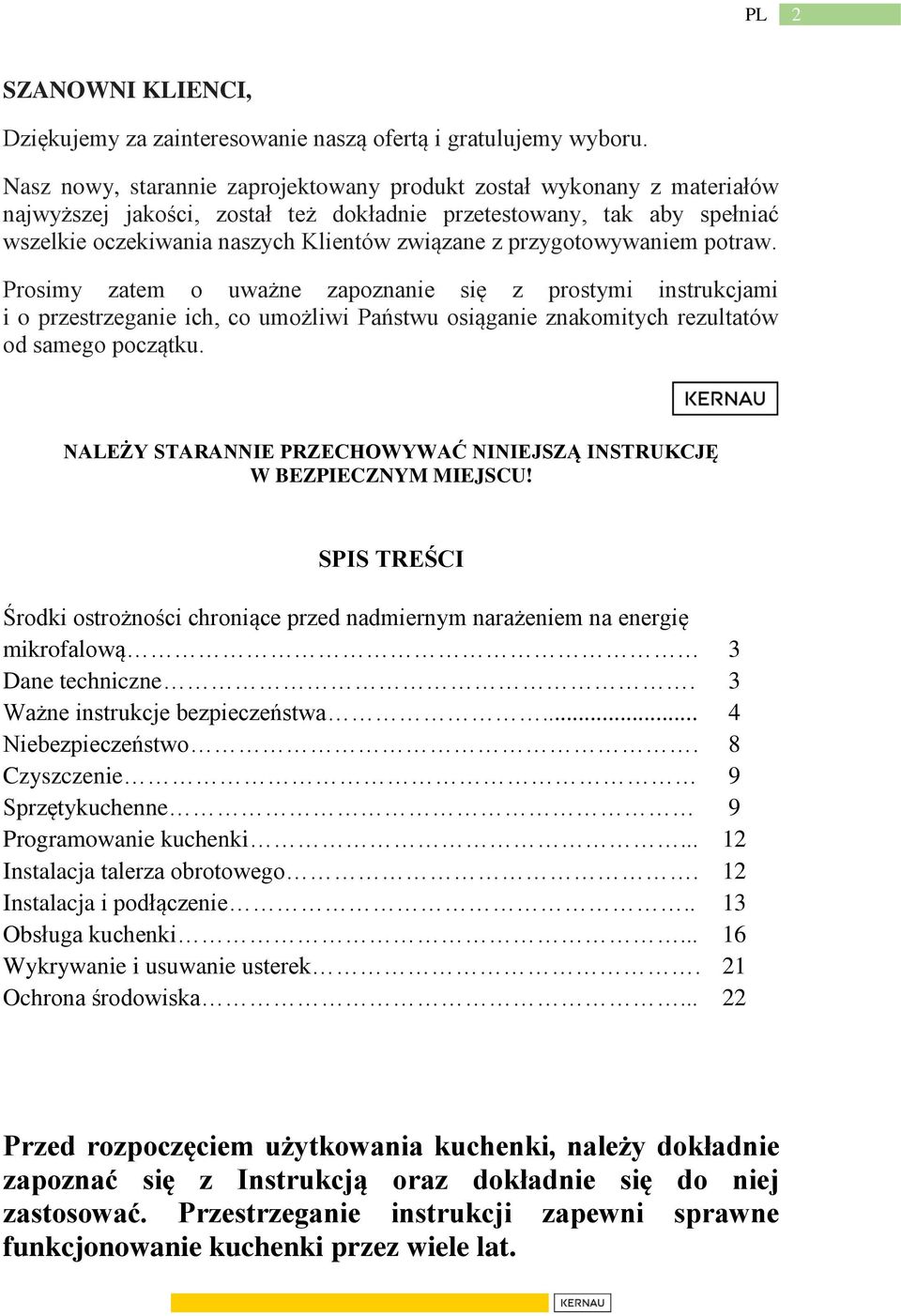 przygotowywaniem potraw. Prosimy zatem o uważne zapoznanie się z prostymi instrukcjami i o przestrzeganie ich, co umożliwi Państwu osiąganie znakomitych rezultatów od samego początku.