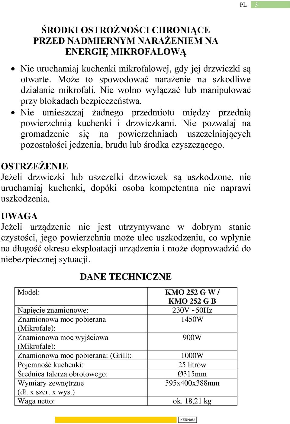 Nie umieszczaj żadnego przedmiotu między przednią powierzchnią kuchenki i drzwiczkami.