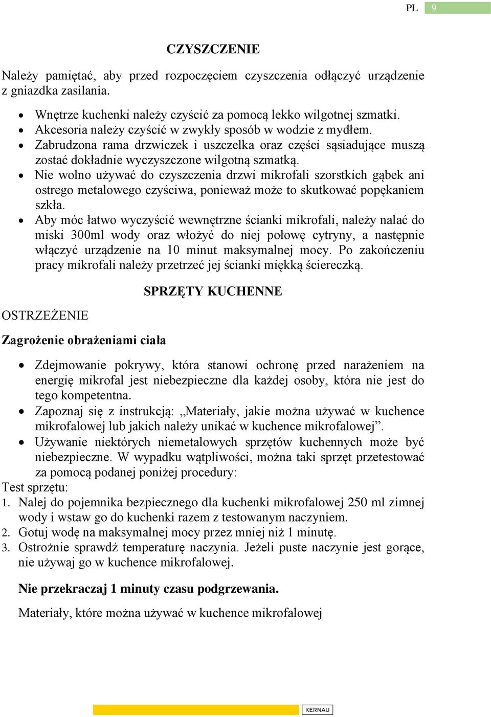Nie wolno używać do czyszczenia drzwi mikrofali szorstkich gąbek ani ostrego metalowego czyściwa, ponieważ może to skutkować popękaniem szkła.