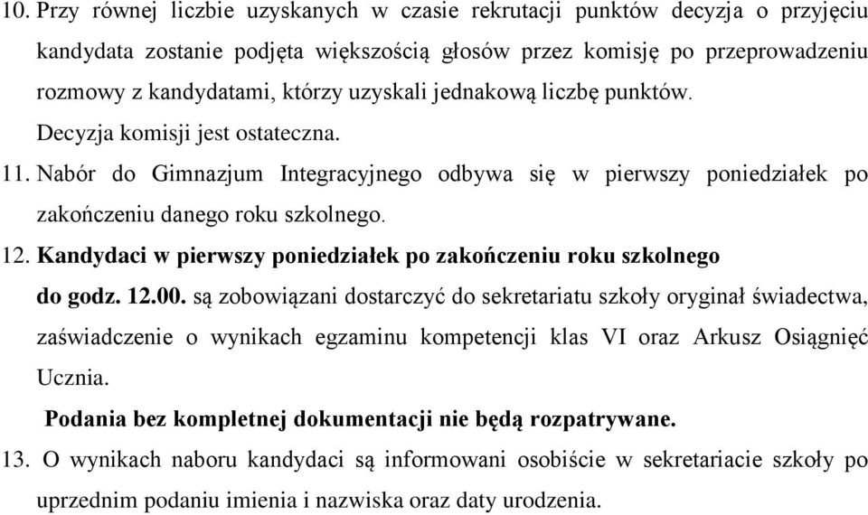 Kandydaci w pierwszy poniedziałek po zakończeniu roku szkolnego do godz. 12.00.