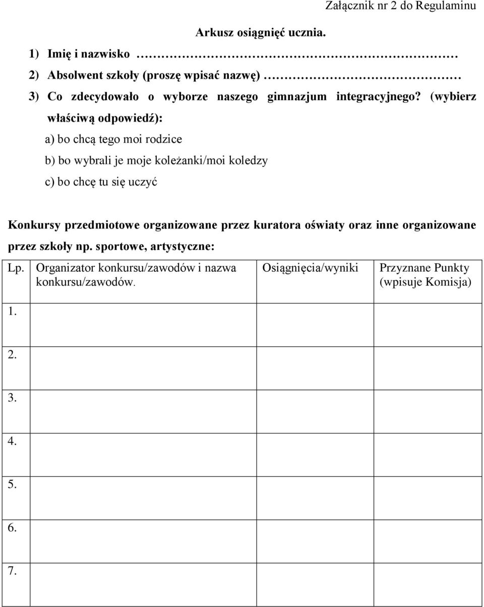 (wybierz właściwą odpowiedź): a) bo chcą tego moi rodzice b) bo wybrali je moje koleżanki/moi koledzy c) bo chcę tu się uczyć Konkursy