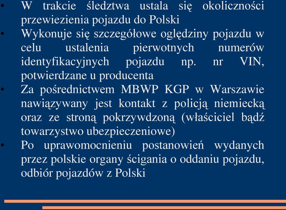 nr VIN, potwierdzane u producenta Za pośrednictwem MBWP KGP w Warszawie nawiązywany jest kontakt z policją niemiecką oraz