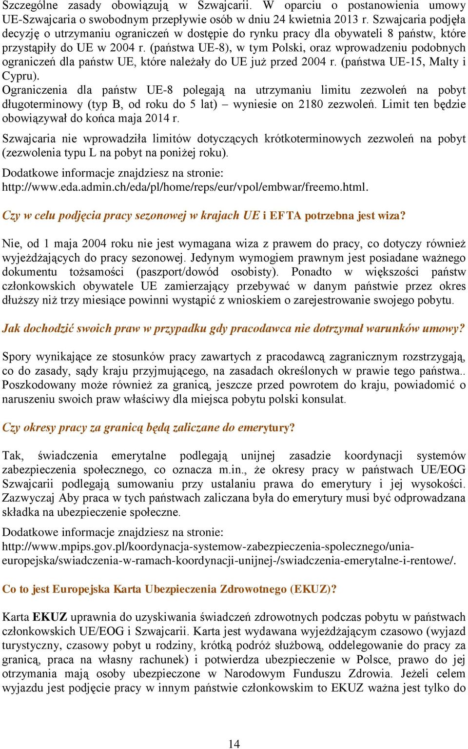 (państwa UE-8), w tym Polski, oraz wprowadzeniu podobnych ograniczeń dla państw UE, które należały do UE już przed 2004 r. (państwa UE-15, Malty i Cypru).