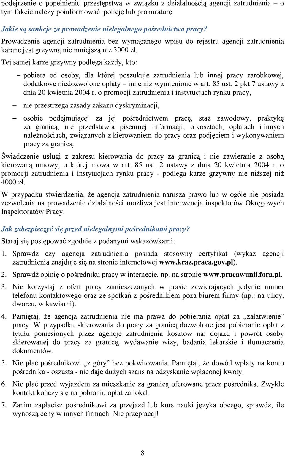 Tej samej karze grzywny podlega każdy, kto: pobiera od osoby, dla której poszukuje zatrudnienia lub innej pracy zarobkowej, dodatkowe niedozwolone opłaty inne niż wymienione w art. 85 ust.