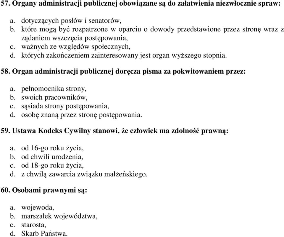 których zakończeniem zainteresowany jest organ wyższego stopnia. 58. Organ administracji publicznej doręcza pisma za pokwitowaniem przez: a. pełnomocnika strony, b. swoich pracowników, c.