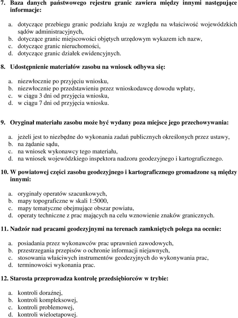 Udostępnienie materiałów zasobu na wniosek odbywa się: a. niezwłocznie po przyjęciu wniosku, b. niezwłocznie po przedstawieniu przez wnioskodawcę dowodu wpłaty, c.