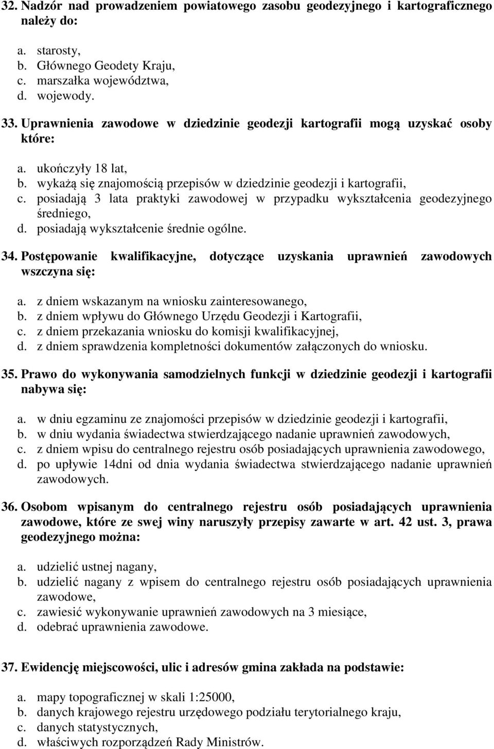 posiadają 3 lata praktyki zawodowej w przypadku wykształcenia geodezyjnego średniego, d. posiadają wykształcenie średnie ogólne. 34.