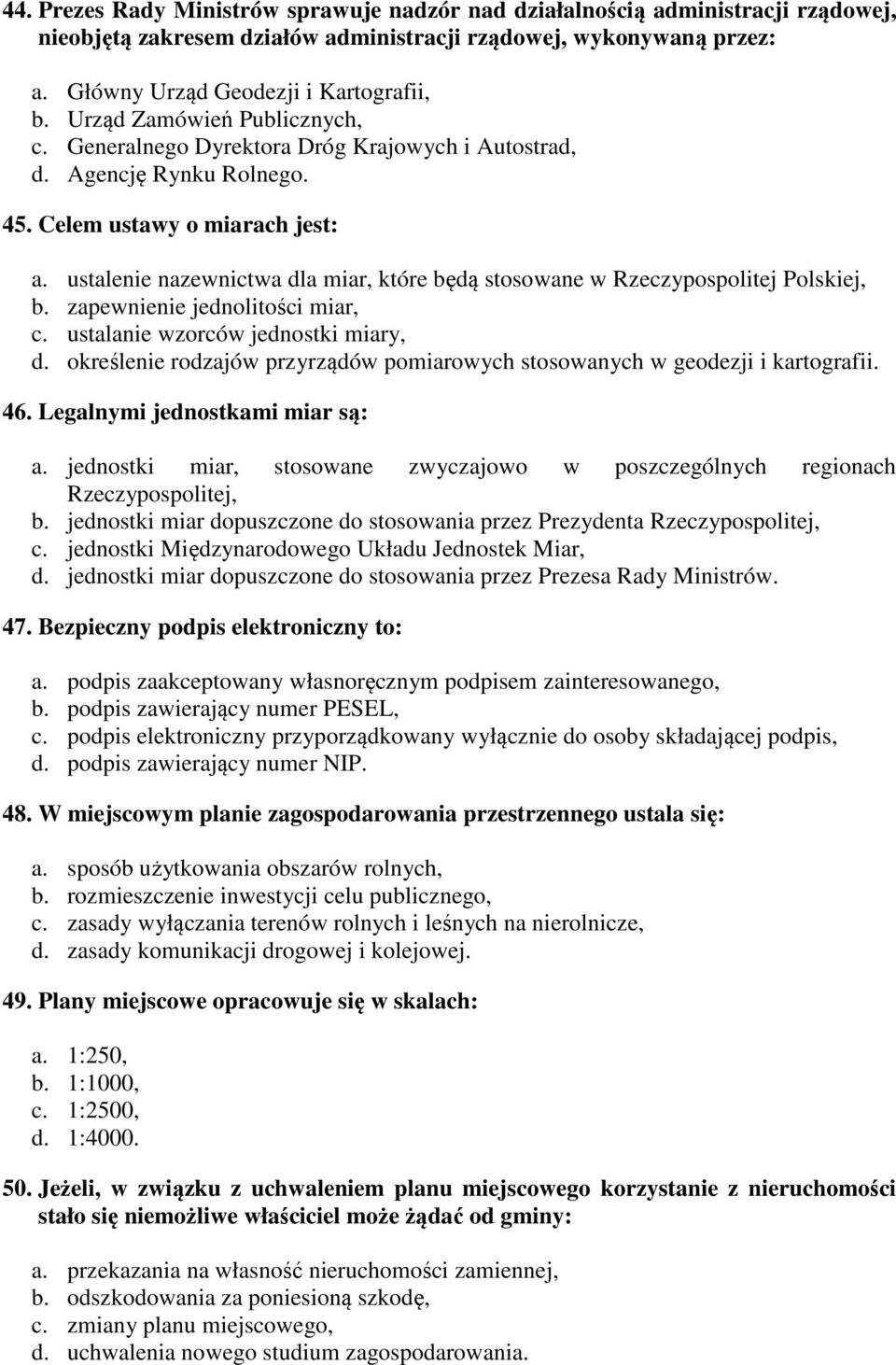 ustalenie nazewnictwa dla miar, które będą stosowane w Rzeczypospolitej Polskiej, b. zapewnienie jednolitości miar, c. ustalanie wzorców jednostki miary, d.