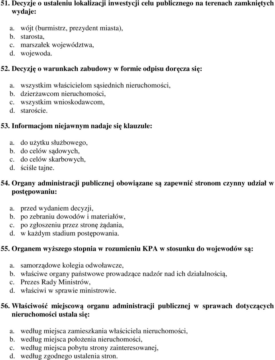 Informacjom niejawnym nadaje się klauzule: a. do użytku służbowego, b. do celów sądowych, c. do celów skarbowych, d. ściśle tajne. 54.