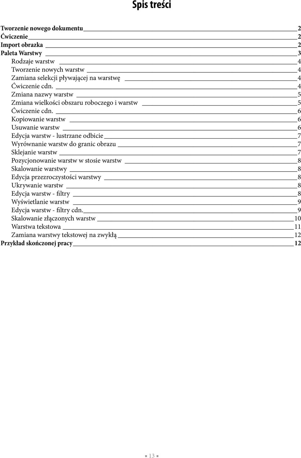 6 Kopiowanie warstw 6 Usuwanie warstw 6 Edycja warstw - lustrzane odbicie 7 Wyrównanie warstw do granic obrazu 7 Sklejanie warstw 7 Pozycjonowanie warstw w stosie warstw 8