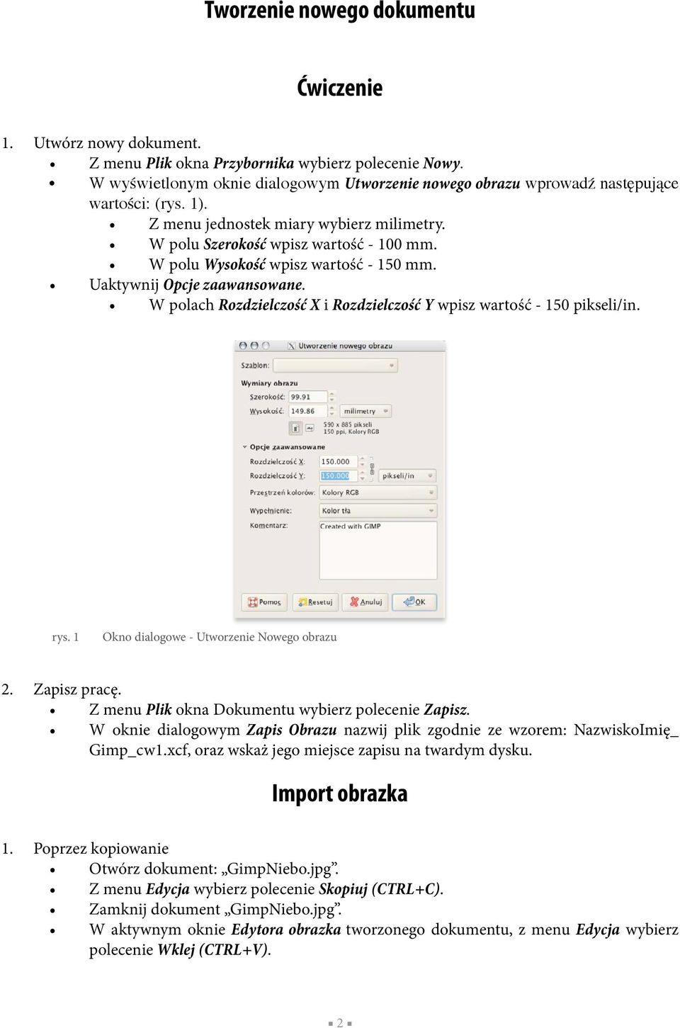 W polu Wysokość wpisz wartość - 150 mm. Uaktywnij Opcje zaawansowane. W polach Rozdzielczość X i Rozdzielczość Y wpisz wartość - 150 pikseli/in. rys. 1 Okno dialogowe - Utworzenie Nowego obrazu 2.