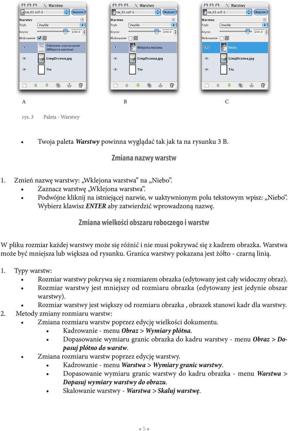 Zmiana wielkości obszaru roboczego i warstw W pliku rozmiar każdej warstwy może się różnić i nie musi pokrywać się z kadrem obrazka. Warstwa może być mniejsza lub większa od rysunku.