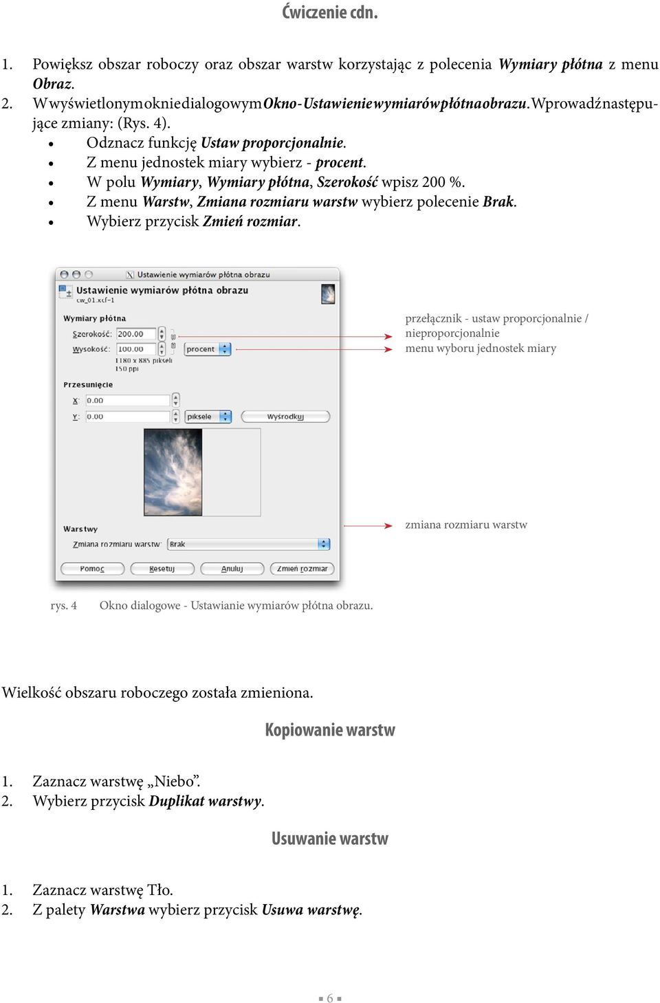 Z menu Warstw, Zmiana rozmiaru warstw wybierz polecenie Brak. Wybierz przycisk Zmień rozmiar.