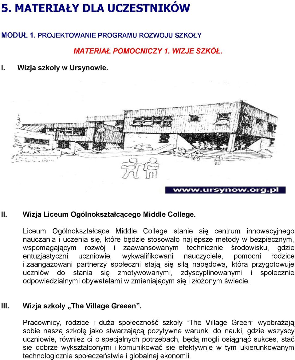 technicznie środowisku, gdzie entuzjastyczni uczniowie, wykwalifikowani nauczyciele, pomocni rodzice i zaangażowani partnerzy społeczni stają się siłą napędową, która przygotowuje uczniów do stania