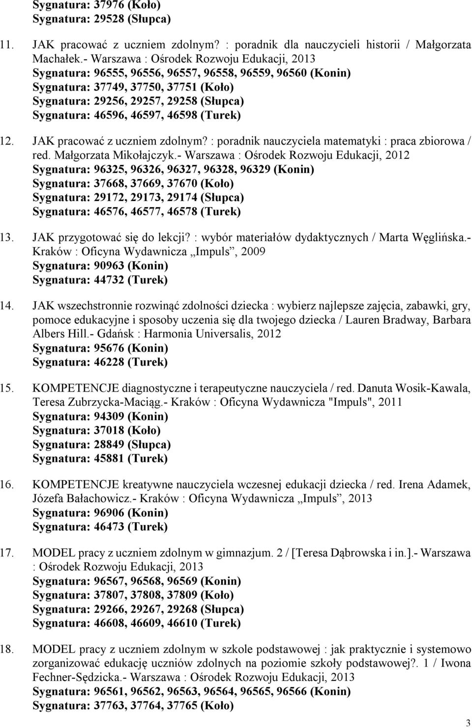 46597, 46598 (Turek) 12. JAK pracować z uczniem zdolnym? : poradnik nauczyciela matematyki : praca zbiorowa / red. Małgorzata Mikołajczyk.