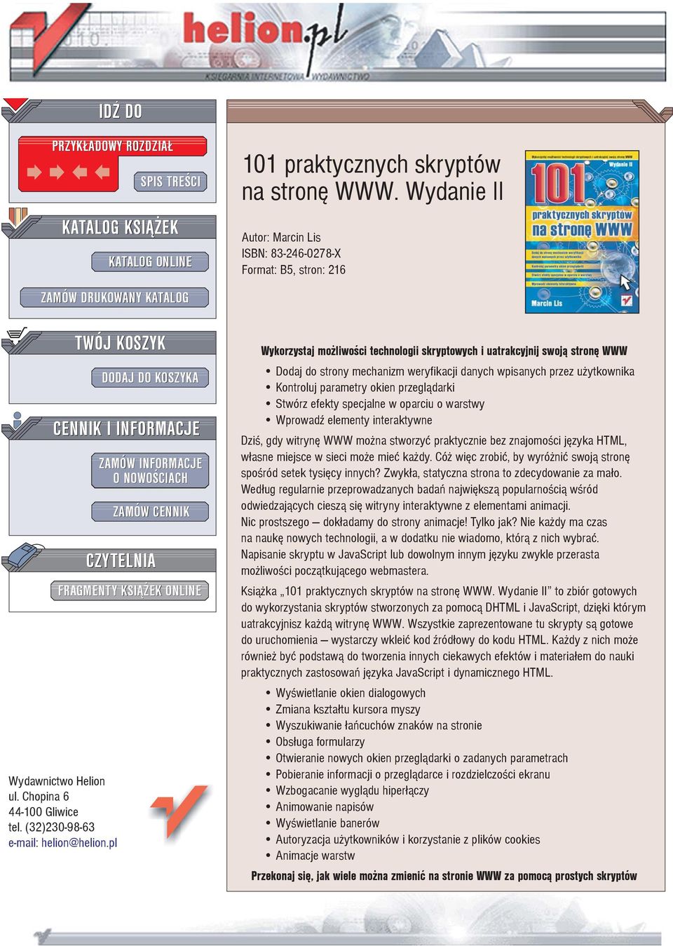 Wydanie II Autor: Marcin Lis ISBN: 83-246-0278-X Format: B5, stron: 216 Wykorzystaj mo liwoœci technologii skryptowych i uatrakcyjnij swoj¹ stronê WWW Dodaj do strony mechanizm weryfikacji danych