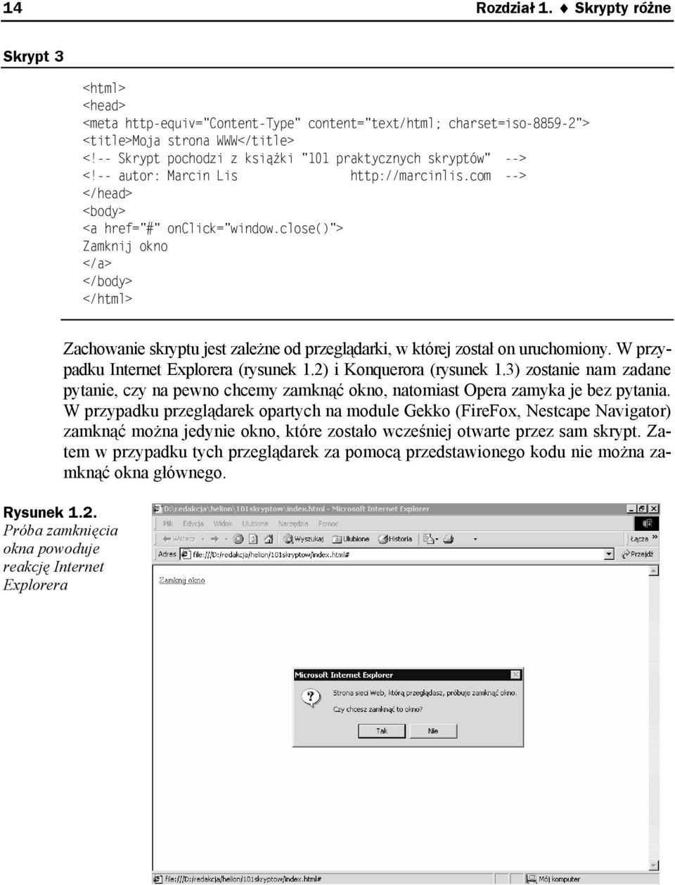 close()"> Zamknij okno </a> Zachowanie skryptu jest zależne od przeglądarki, w której został on uruchomiony. W przypadku Internet Explorera (rysunek 1.2) i Konquerora (rysunek 1.