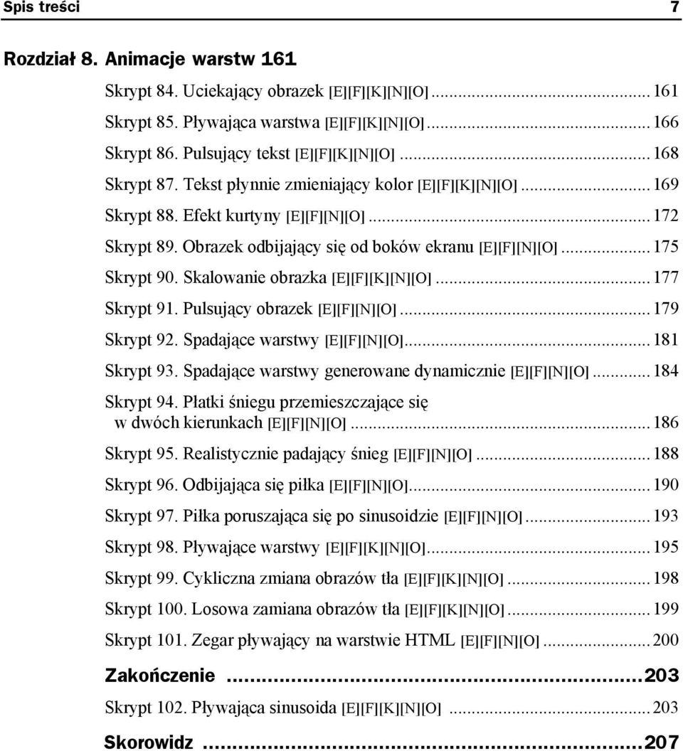 Skalowanie obrazka [E][F][K][N][O]...177 Skrypt 91. Pulsujący obrazek [E][F][N][O]...179 Skrypt 92. Spadające warstwy [E][F][N][O]...181 Skrypt 93.