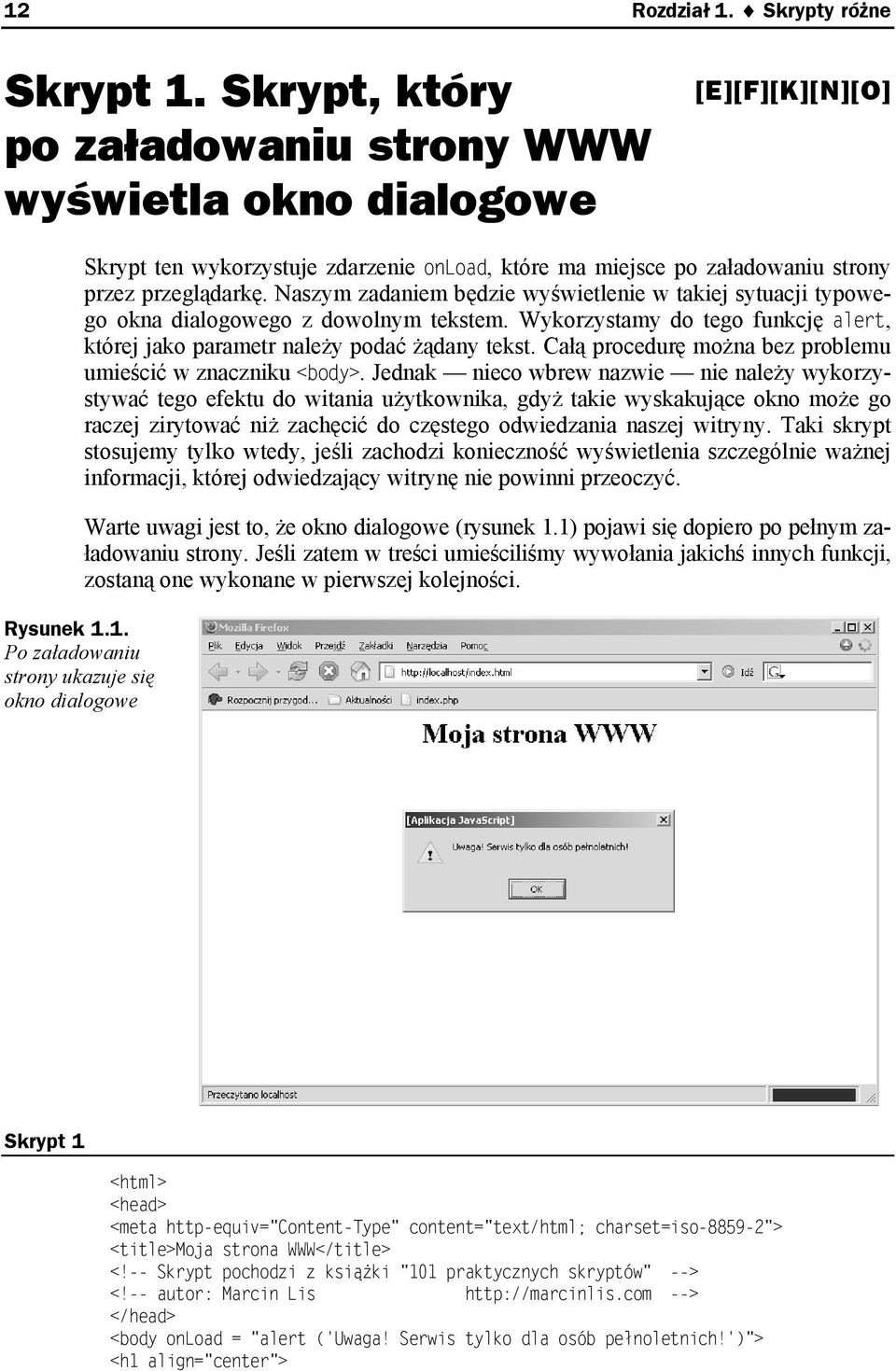 Naszym zadaniem będzie wyświetlenie w takiej sytuacji typowego okna dialogowego z dowolnym tekstem. Wykorzystamy do tego funkcję alert, której jako parametr należy podać żądany tekst.